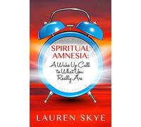 Spiritual Amnesia: A Wake Up Call To What You Really Are