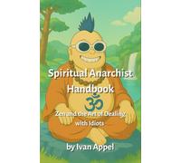 Spiritual Anarchist Handbook: Zen and the Art of Dealing with Idiots