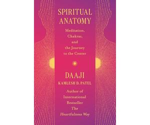 Spiritual Anatomy: Meditation, Chakras, and the Journey to the Center