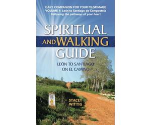 Spiritual and Walking Guide: Leon to Santiago on El Camino: Volume 1