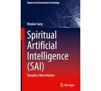 Spiritual Artificial Intelligence (SAI): Towards a New Horizon (Signals and Communication Technology)