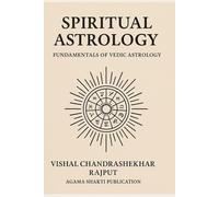 Spiritual Astrology: Fundamentals of Vedic Astrology