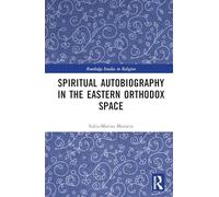 Spiritual Autobiography in the Eastern Orthodox Space (Routledge Studies in Religion)