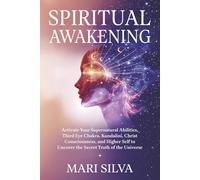 Spiritual Awakening: Activate Your Supernatural Abilities, Third Eye Chakra, Kundalini, Christ Consciousness, and Higher Self to Uncover the Secret Truth of the Universe (Third Eye Opening)