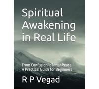 Spiritual Awakening in Real Life: From Confusion to Inner Peace - A Practical Guide for Beginners