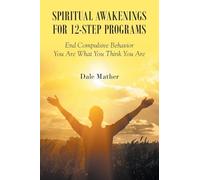 Spiritual Awakenings for 12-Step Programs: End Compulsive Behavior - You Are What You Think You Are