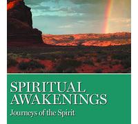 Spiritual Awakenings: Journeys of the Spirit