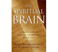 Spiritual Brain: A Neuroscientist's Case for the Existence of the Soul