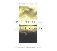 Spiritual, but not Religious: Understanding Unchurched America
