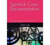 Spiritual Care Documentation: A Clinical Framework for Regulatory-Compliant, Patient-Centered Practice