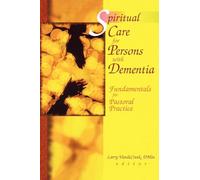 Spiritual Care for Persons with Dementia: Fundamentals for Pastoral Practice