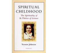Spiritual Childhood: the Spirituality of St Therese of Liseux: The Spirituality of St. Therese of Lisiseux