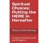 Spiritual Choices: Putting the HERE in Hereafter