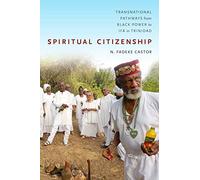 Spiritual Citizenship: Transnational Pathways from Black Power to Ifá in Trinidad
