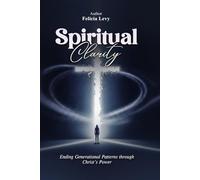 SPIRITUAL CLARITY: Ending Generational Patterns through Christ's Power