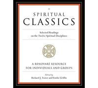 Spiritual Classics: Selected Readings on the Twelve Spiritual Disciplines
