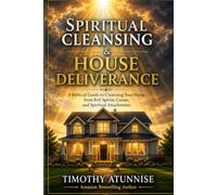 Spiritual Cleansing & House Deliverance: A Biblical Guide to Cleansing Your Home from Evil Spirits, Curses, and Spiritual Attachments