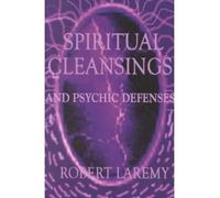 [(Spiritual Cleansings and Psychic Defenses * *)] [Author: Robert Laremy] published on (November, 2001)