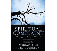 Spiritual Complaint: The Theology and Practice of Lament