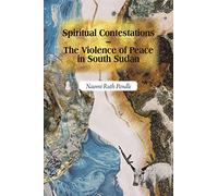 Spiritual Contestations - The Violence of Peace in South Sudan: 12 (Religion in Transforming Africa)