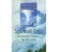 Spiritual Crisis: Surviving Trauma to the Soul