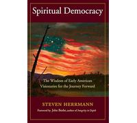 Spiritual Democracy: The Wisdom of Early American Visionaries for the Journey Forward (Sacred Activism): 8