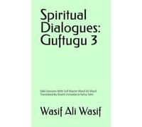 Spiritual Dialogues: Guftugu 3: Q&A Sessions With Sufi Master Wasif Ali Wasif