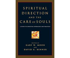 Spiritual Direction and the Care of Souls: A Guide to Christian Approaches and Practices