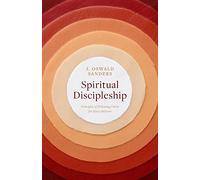 Spiritual Discipleship: Principles of Following Christ for Every Believer (Commitment to Spiritual Growth) (Sanders Spiritual Growth)