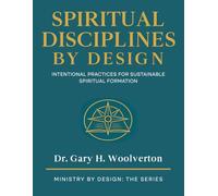 Spiritual Disciplines By Design: Intentional Practices for Sustainable Spiritual Formation (Ministry By Design: The Series)