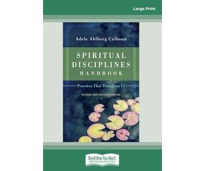 Spiritual Disciplines Handbook: Practices That Transform Us (Revised and Expanded)