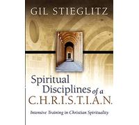 Spiritual Disciplines of a C.H.R.I.S.T.I.A.N.: Intensive Training in Christian Spirituality