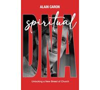 SPIRITUAL DNA: Unlocking a New Breed of Church