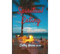 Spiritual Eating: Practicing Soulful Weight Loss and Wellness