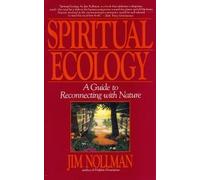 Spiritual Ecology: A Guide for Reconnecting With Nature