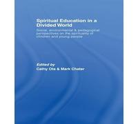 Spiritual Education in a Divided World: Social, Environmental and Pedagogical Perspectives on the Spirituality of Children and Young People (Spirituality in Education)