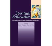 Spiritual Education: Literary, Empirical & Pedagogical Approaches: Literary, Empirical and Pedagogical Approaches: 3 (Spirituality in Education)