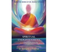 Spiritual Enlightenment and Initiation (From the Works of Rudolf Steiner)