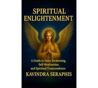 SPIRITUAL ENLIGHTENMENT: Guide to Inner Awakening, Intimate Self-Realization, and Spiritual Transcendence: 2 (AWAKENING OF CONSCIOUSNESS)