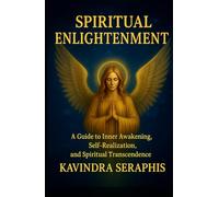 SPIRITUAL ENLIGHTENMENT: Guide to Inner Awakening, Intimate Self-Realization, and Spiritual Transcendence (AWAKENING OF CONSCIOUSNESS)