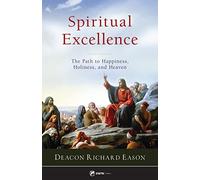 Spiritual Excellence: The Path to Happiness, Holiness, and Heaven