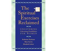 Spiritual Exercises Reclaimed, The: Uncovering Liberating Possibilities for Women