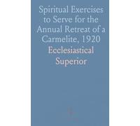 Spiritual Exercises to Serve for the Annual Retreat of a Carmelite, 1920