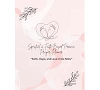 Spiritual & Faith-Based Preemie Prayer Planner: A journal of faith, hope, and healing for the NICU journey.