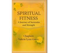 Spiritual Fitness: A Journey of Surrender and Strength: 1 (Spiritual Fitness A Journey of Surrender and Strength Part 1)