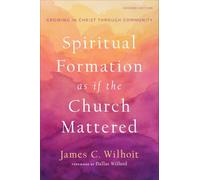 Spiritual Formation as if the Church Mattered: Growing in Christ through Community