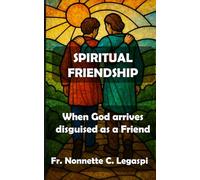 Spiritual Friendship: When God arrives disguised as a Friend (Spirituality)