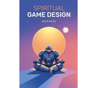 Spiritual Game Design: A guide to the lost arts of Game Design