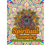 Spiritual Geometry: Coloring for Relaxation & Healing: Stress Relief Through Symmetry & Spiritual Art