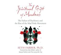 Spiritual Gift of Madness: The Failure of Psychiatry and the Rise of the Mad Pride Movement